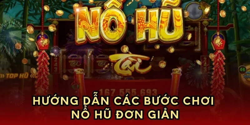 Hướng dẫn các bước chơi nổ hũ đơn giản