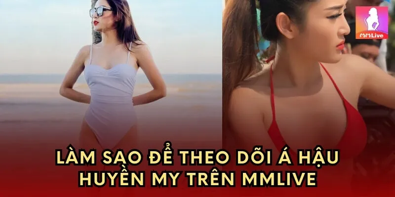 Làm sao để theo dõi Huyền My trên MMlive