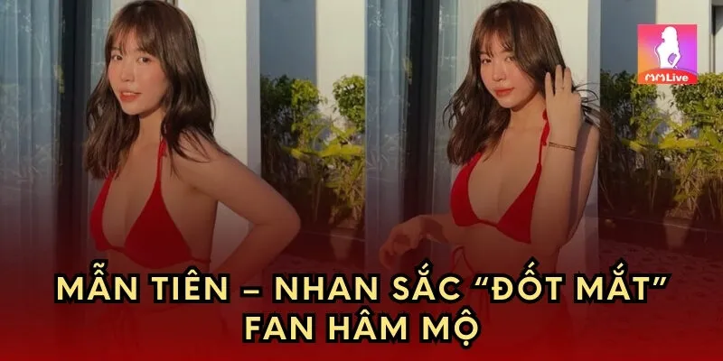 Mẫn Tiên – nhan sắc “đốt mắt” fan hâm mộ