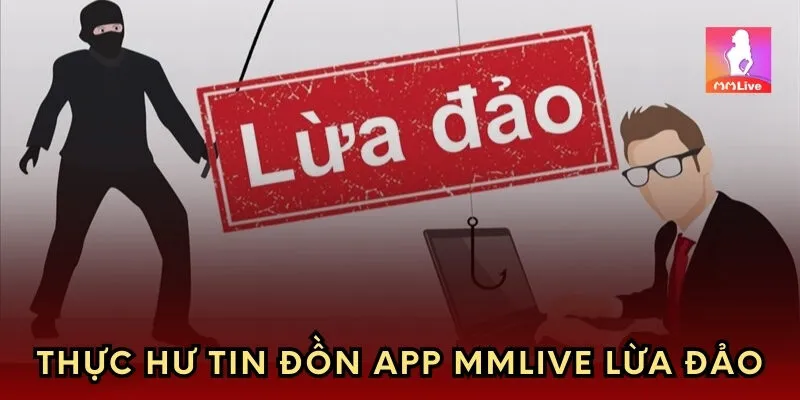 Thực hư tin đồn sảnh mmlive lừa đảo